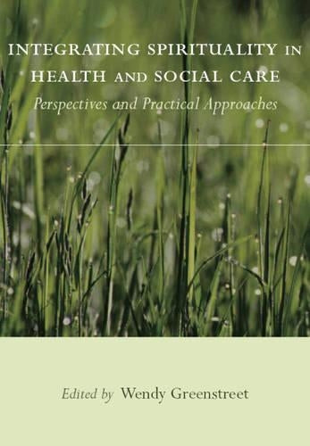 Integrating Spirituality in Health and Social Care: Perspectives and Practical Approaches