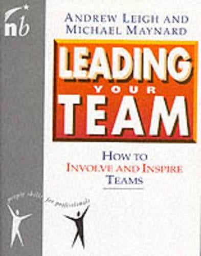 Leading Your Team: How to Involve and Inspire Teams (People Skills for Professionals)