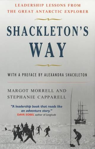 Shackletons Way: Leadership Lessons from the Great Antarctic Explorer