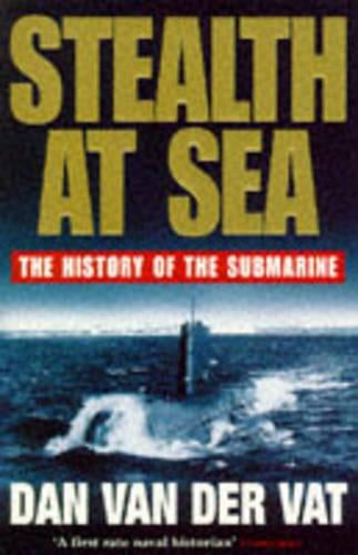 Stealth At Sea. The History of the Submarine.