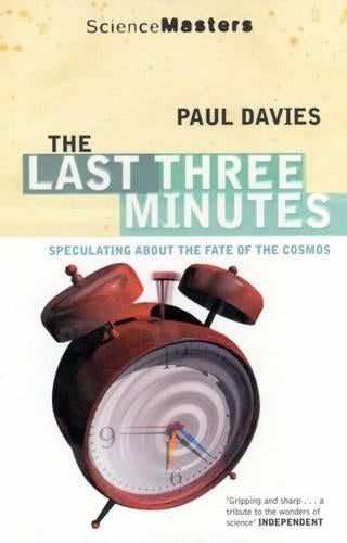 The Last Three Minutes: Speculating About the Fate of the Cosmos (SCIENCE MASTERS)