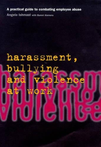 Harassment, Bullying and Violence at Work: A Practical Guide to Combating Employee Abuse (Employment matters)