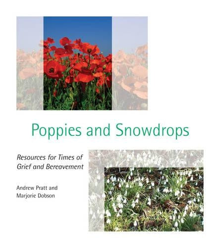 Poppies and Snowdrops: Resources for Times of Grief and Bereavement