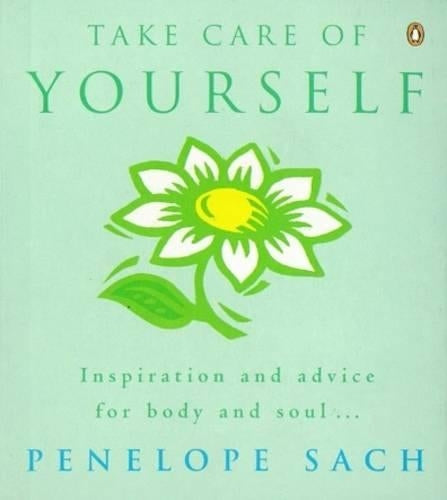 Take Care of Yourself: Inspiration and Advice for Body and Soul...