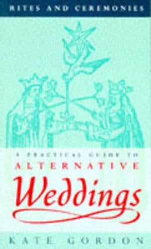 A Practical Guide To Alternative Funerals: Practical Guide to Alternative Weddings (Rites & Ceremonies)