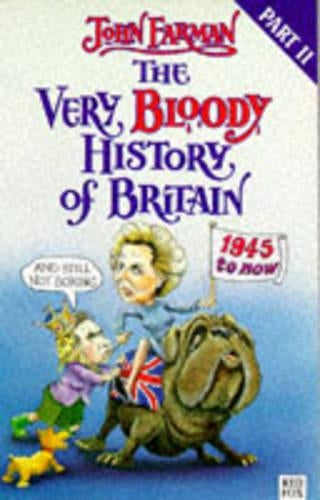 The Very Bloody History of Britain 2: The Last Bit!: 1945-Now! (Red Fox humour)