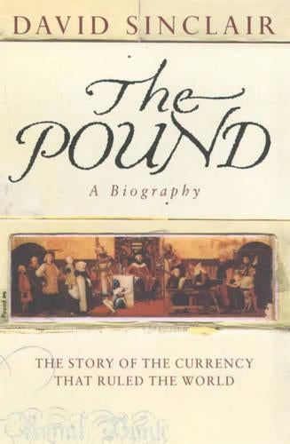 The Pound: A Biography - The Story of the Currency That Ruled the World