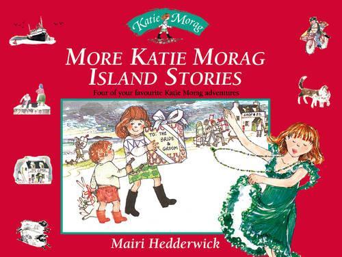 More Katie Morag Island Stories: Four More of Your Favourite Katie Morag Adventures