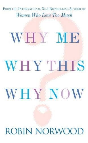 Why Me, Why This, Why Now?: A Guide to Answering Lifes Toughest Questions
