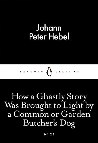 How a Ghastly Story Was Brought to Light by a Common or Garden Butchers Dog (Penguin Little Black Classics)