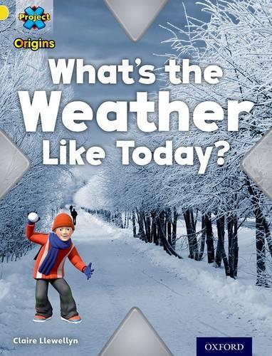 Project X Origins: Yellow Book Band, Oxford Level 3: Weather: Whats the Weather Like today?