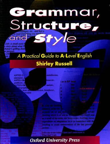 Grammar, Structure and Style: Practical Guide to A-level English