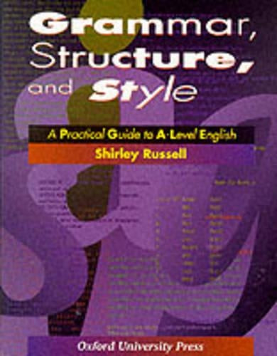 Grammar, Structure and Style: Practical Guide to A-level English