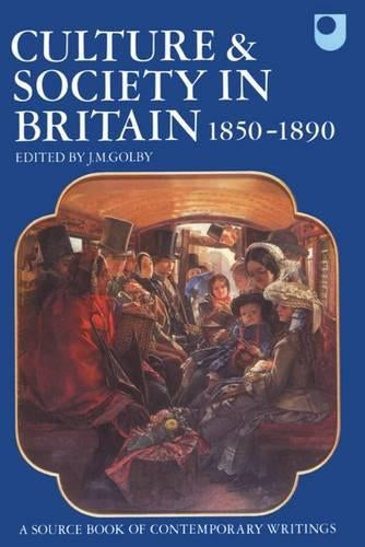 Culture & Society In Britain 1850-1890 - A Sourcebook Of Contemporary Writings