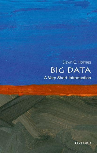 Big Data: A Very Short Introduction (Very Short Introductions)