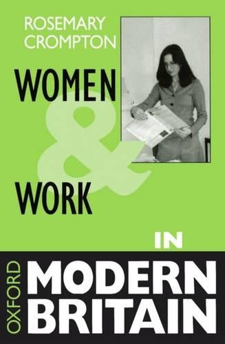 Women And Work In Modern Britain (Oxford Modern Britain)