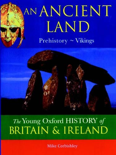 The Oxford History of Britain and Ireland: Volume 1:An Ancient Land: Prehistory-Vikings (The Young Oxford History of Britain &amp; Ireland)
