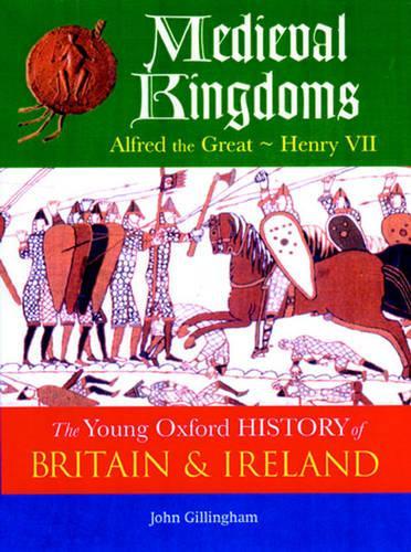 The Oxford History of Britain and Ireland: Volume 2: Medieval Kingdoms: Alfred the Great - Henry VII (The Young Oxford History of Britain & Ireland)