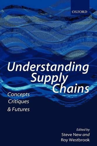 Understanding Supply Chains - Concepts, Critiques, and Futures