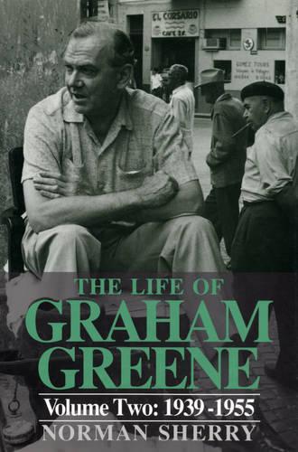 The Life Of Graham Greene Volume Two: 1939-1955: 1939-55 v. 2