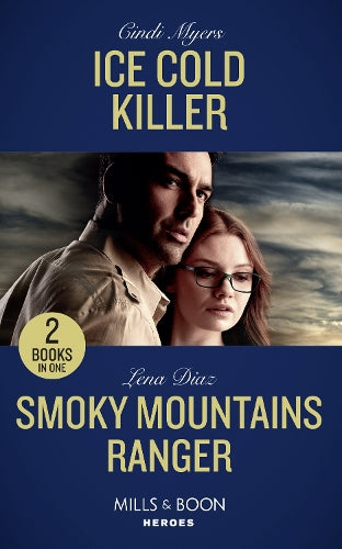 Ice Cold Killer: Ice Cold Killer (Eagle Mountain Murder Mystery: Winter Storm W) / Smoky Mountains Ranger (The Mighty McKenzies) (Mills & Boon Heroes)