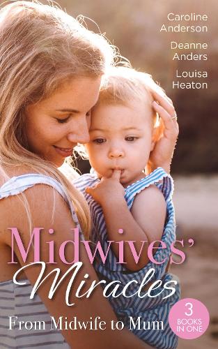 Midwives Miracles: From Midwife To Mum: The Midwifes Longed-For Baby (Yoxburgh Park Hospital) / From Midwife to Mummy / The Baby That Changed Her Life