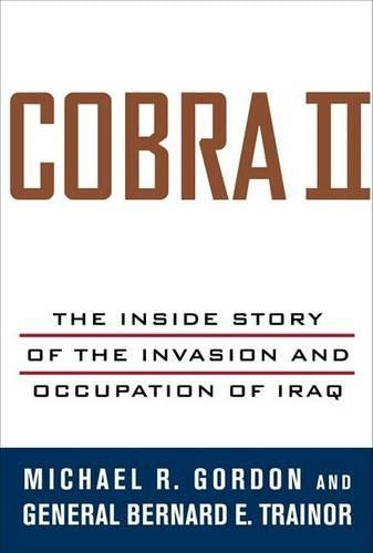 Cobra II: The Inside Story of the Invasion and Occupation of Iraq
