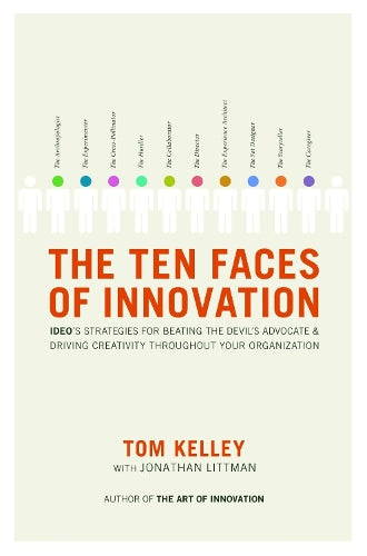 The Ten Faces of Innovation: Ideos Strategies for Beating the Devils Advocate & Driving Creativity Throughout Your Organization