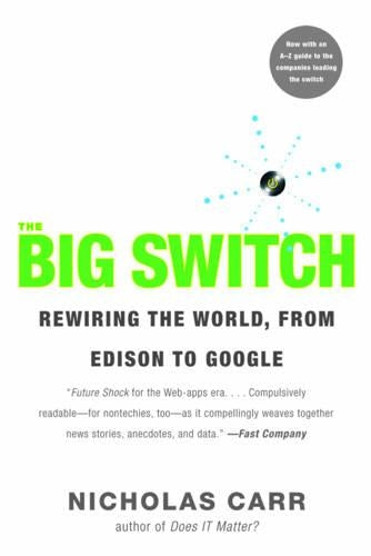 The Big Switch: Rewiring the World from "Edison" to "Google"