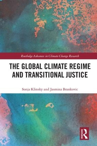 The Global Climate Regime and Transitional Justice (Routledge Advances in Climate Change Research)