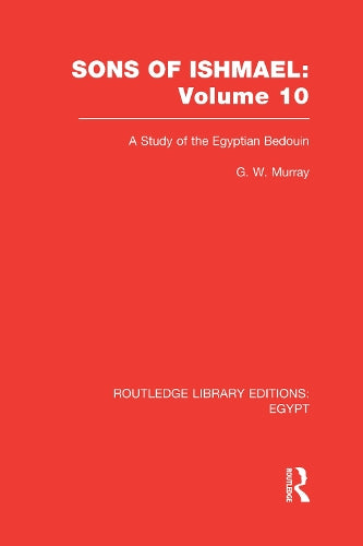 Sons of Ishmael (RLE Egypt): A Study of the Egyptian Bedouin: 10 (Routledge Library Editions: Egypt)