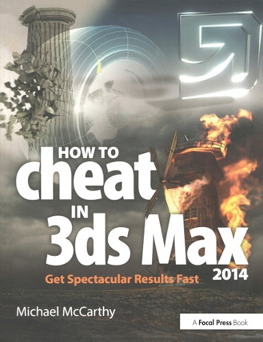 How to Cheat in 3ds Max 2014: Get Spectacular Results Fast