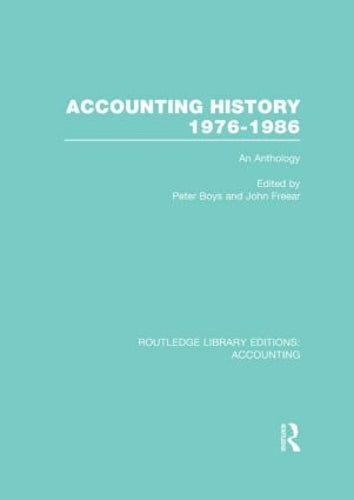Accounting History 1976-1986 (RLE Accounting): An Anthology: 12 (Routledge Library Editions: Accounting)