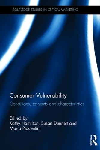 Consumer Vulnerability: Conditions, contexts and characteristics (Routledge Studies in Critical Marketing)