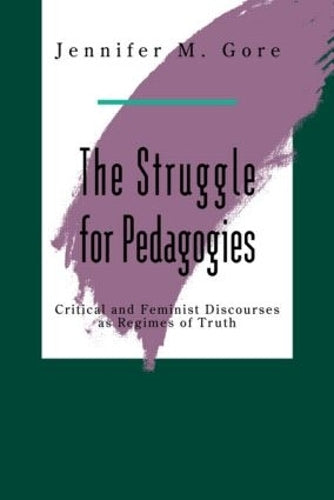 The Struggle For Pedagogies: Critical and Feminist Discourses as Regimes of Truth