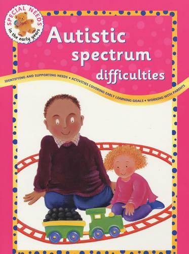 Autistic Spectrum Difficulties (Special Needs in the Early Years)
