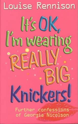 Its OK, Im Wearing Really Big Knickers! (Further Confessions of Georgia Nicolson)