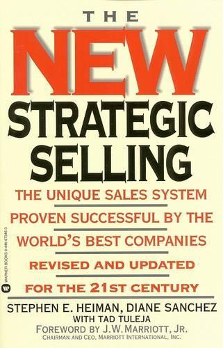 The New Strategic Selling: The Unique Sales System Proven Successful by the Worlds Best Companies