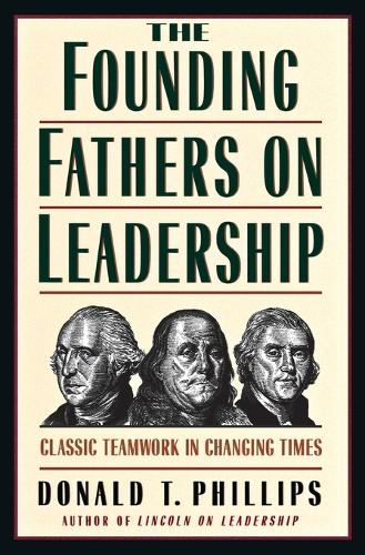 Founding Fathers On Leadership: Classic Teamwork in Changing Times