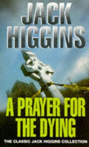 A Prayer for the Dying (Classic Jack Higgins Collection)