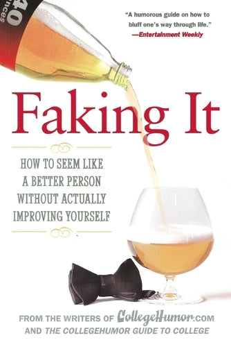 Faking It: How to Seem Like a Better Person Without Actually Improvingyourself