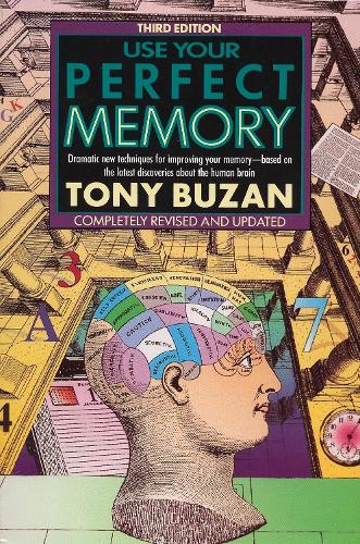 Use Your Perfect Memory: Dramatic New Techniques for Improving Your Memory; Third Edition (Plume)