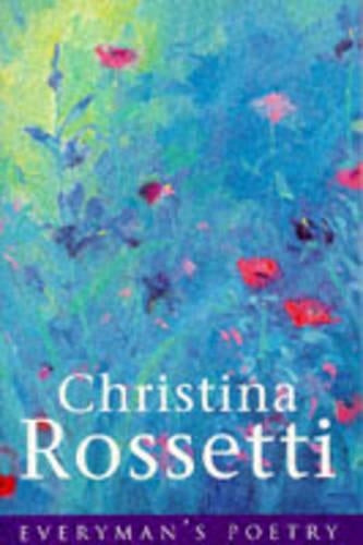Christina Rossetti: Everymans Poetry