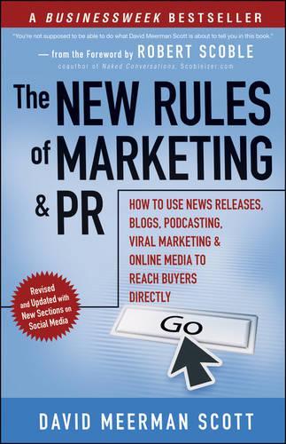 The New Rules of Marketing and PR: How to Use News Releases, Blogs, Podcasting, Viral Marketing and Online Media to Reach Buyers Directly (New Rules of Marketing & PR: How to Use Social Media, Blogs,)