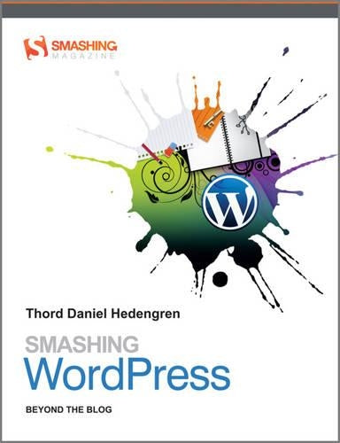 Smashing Wordpress: Beyond the Blog (Smashing Magazine Book Series)