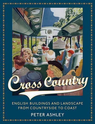 Cross Country: English Buildings and Landscape from Countryside to Coast