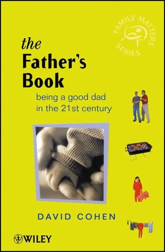 The Fathers Book: Being a Good Dad in the 21st Century (Family Matters)