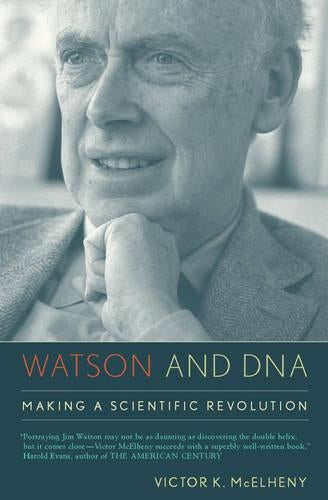 Watson and DNA: Making a Scientific Revolution