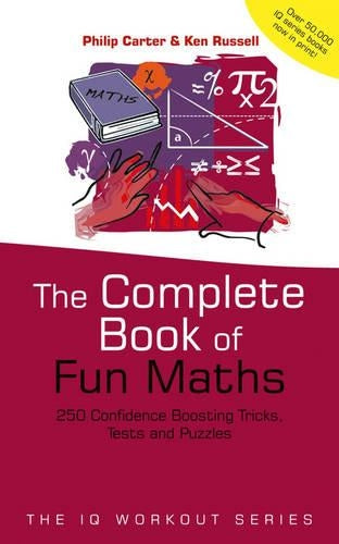 The Complete Book of Fun Maths: 250 Confidence-boosting Tricks, Tests and Puzzles (The IQ Workout Series)