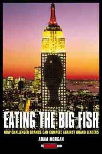 Eating the Big Fish: How Challenger Brands Can Compete Against Brand Leaders (Adweek Book)